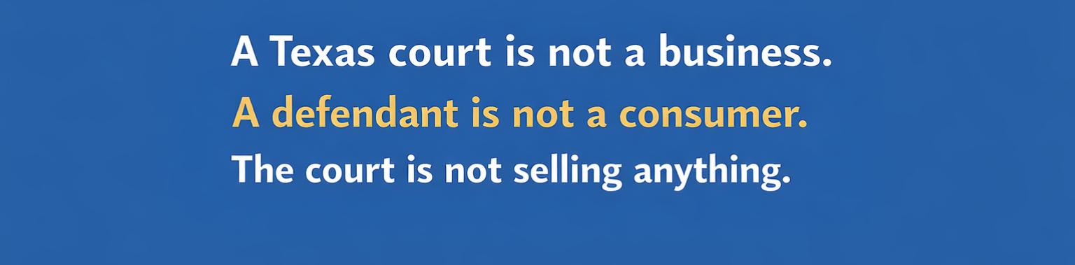 Graphic displaying the quote: &ldquo;A Texas court is not a business. A defendant is not a consumer. The court is not selling anything.&rdquo;